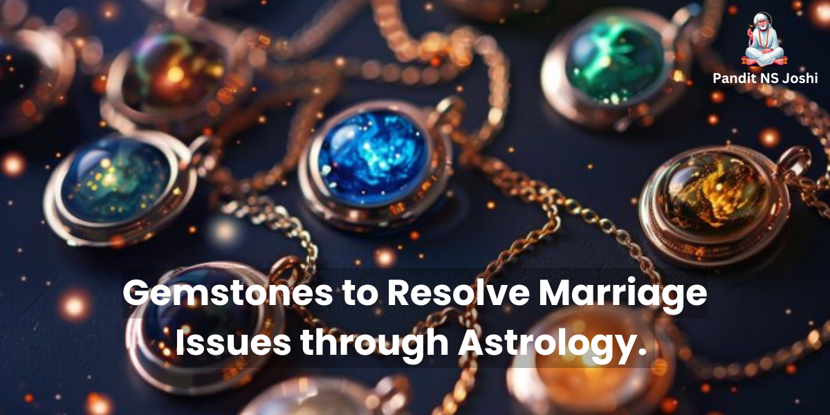 Gemstones to Resolve Marriage Issues through Astrology